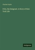 Fritz, the Emigrant. A Story of New York Life