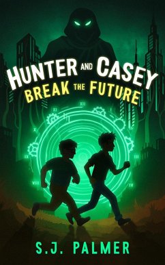Hunter and Casey Break the Future (eBook, ePUB) - Palmer, S. J.