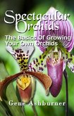 Spectacular Orchids - The Basics Of Growing Your Own Orchids (eBook, ePUB)