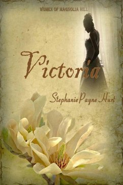 Victoria - 1st Book in The Women of Magnolia Hill Saga (eBook, ePUB) - Hurt, Stephanie Payne