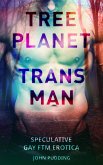 Tree Planet Trans Man: Speculative Gay FTM Erotica (eBook, ePUB)