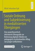 Soziale Ordnung und Subjektivierung in mediatisierten Übergängen (eBook, PDF)
