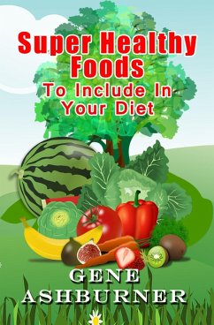 Super Healthy Foods To Include In Your Diet (eBook, ePUB) - Ashburner, Gene