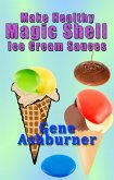 Make Healthy Magic Shell Ice Cream Sauces (eBook, ePUB)