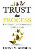 Trust the Process: Reflections of a Transformative Leader's Heart (eBook, ePUB)