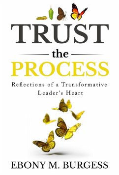Trust the Process: Reflections of a Transformative Leader's Heart (eBook, ePUB) - Burgess, Ebony