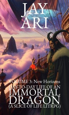 Cover Day-to-Day Life of an Immortal Dragon (A Slice-Of-Life LitRPG) Volume 3: New Horizons (eBook, ePUB)