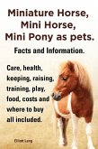Miniature Horse, Mini Horse, Mini Pony as pets. Facts and Information. Care, health, keeping, raising, training, play, food, costs and where to buy all included. (eBook, ePUB)