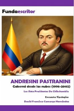 Andresini Pastranini (Los Siete Presidentes De Chibchombia) (eBook, ePUB) - Hernández, David Francisco Camargo Andresini Pastranini (Los Siete Presidentes De Chibchombia) (eBook, ePUB) - Hernández, David Francisco Camargo