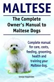 The Complete Owner's Manual to Maltese Dogs. Complete manual for care, costs, feeding, grooming, health and training your Maltese dog. (eBook, ePUB)