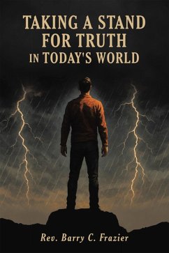 Taking A Stand for Truth In Today's World (eBook, ePUB) - Frazier, Rev. Barry C.