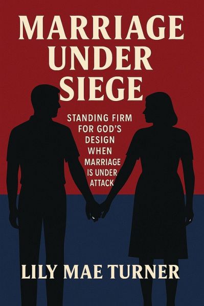 Marriage Under Siege: A 30 Day Devotional Standing Firm for God's Design When Marriage is Under Attack (eBook, ePUB)
