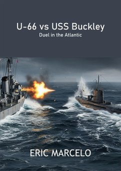 U-66 vs USS Buckley (eBook, ePUB) - Marcelo, Eric U-66 vs USS Buckley (eBook, ePUB) - Marcelo, Eric