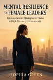 Mental Resilience for Female Leaders: Empowerment Strategies to Thrive in High-Pressure Environments (eBook, ePUB) Mental Resilience for Female Leaders: Empowerment Strategies to Thrive in High-Pressure Environments (eBook, ePUB)