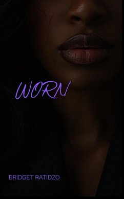 Worn (Book 1 of the Worn Series) (eBook, ePUB) - Ratidzo, Bridget Worn (Book 1 of the Worn Series) (eBook, ePUB) - Ratidzo, Bridget