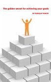 The Golden Secret For Achieving Your Goals (eBook, ePUB)