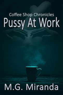 Coffee Shop Chronicles: Pussy at Work (eBook, ePUB) - Miranda, M. G.