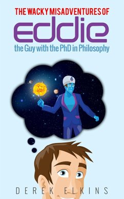 Cover The Wacky Misadventures of Eddie: the Guy with the PhD in Philosophy (eBook, ePUB)