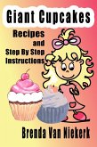 Giant Cupcakes - Recipes And Step By Step Instructions (eBook, ePUB) Giant Cupcakes - Recipes And Step By Step Instructions (eBook, ePUB)