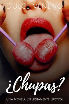 Chupas - Una Novela Explícitamente Erótica (eBook, ePUB) - Veneno, Dulce
