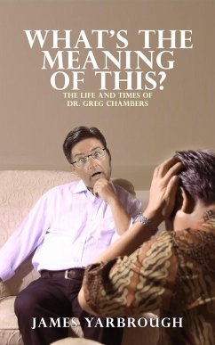 Cover What's The Meaning of This?: The Life and Times of Dr. Greg Chambers (eBook, ePUB)