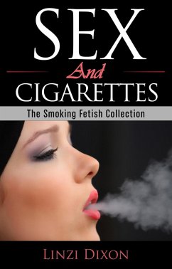 Cover Sex and Cigarettes: The Smoking Fetish Collection (eBook, ePUB)