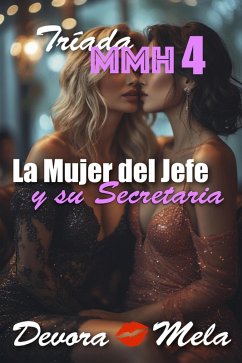 Cover La Mujer del Jefe y Su Secretaria. Tríada MMH 4 (eBook, ePUB)