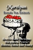 Marzipan - How To Make Marzipan Marquetry, Fruits, Models, Cakes And Candy (eBook, ePUB)