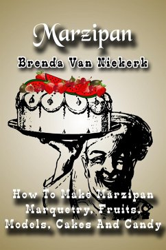 Cover Marzipan - How To Make Marzipan Marquetry, Fruits, Models, Cakes And Candy (eBook, ePUB)