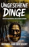 Ungesehene Dinge Acht Horrorgeschichten, die im Dunkel nachhallen (eBook, ePUB)