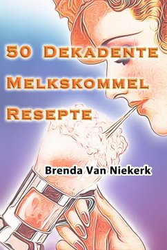 Cover 50 Dekadente Melkskommel Resepte (eBook, ePUB)