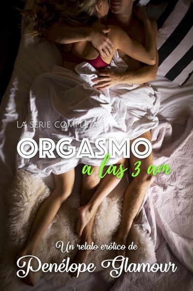 Orgasmo a las 3 a.m. La Serie Completa (eBook, ePUB)