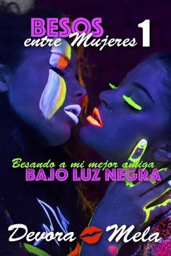 Cover Besando en mi mejor amiga bajo luz negra. Besos entre Mujeres 1 (eBook, ePUB)