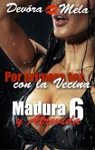 Por primera vez con la vecina. Madura y Atrevida 6 (Mujeres Maduras y Atrevidas, #5) (eBook, ePUB)