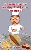 Gourmet Pastry Making And Pastry Recipes (eBook, ePUB)