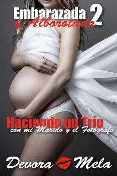 Haciendo un Trío con mi Marido y el Fotógrafo. Embarazada y Alborotada 2 (eBook, ePUB) - Mela, Devora