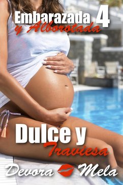 Dulce y Traviesa. Embarazada y Alborotada 4 (eBook, ePUB) - Mela, Devora
