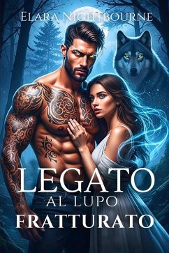 Legato al lupo fratturato (eBook, ePUB) - Nightbourne, Elara Legato al lupo fratturato (eBook, ePUB) - Nightbourne, Elara