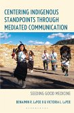 Centering Indigenous Standpoints through Mediated Communication (eBook, ePUB) Centering Indigenous Standpoints through Mediated Communication (eBook, ePUB)