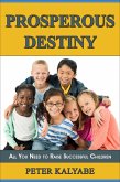 Prosperous Destiny: All You Need to Raise Successful Children (eBook, ePUB) Prosperous Destiny: All You Need to Raise Successful Children (eBook, ePUB)
