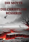 Die Motte und Die Christlose Büsserin (eBook, ePUB) Die Motte und Die Christlose Büsserin (eBook, ePUB)