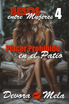 Placer Prohibido en el Patio. Besos entre Mujeres 4 (eBook, ePUB) - Mela, Devora
