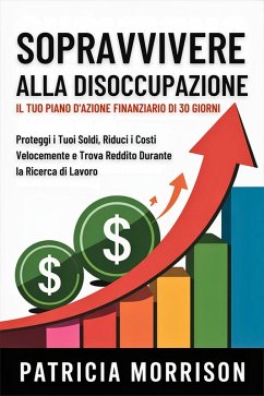 Cover Sopravvivere alla Disoccupazione: Il Tuo Piano d'Azione Finanziario di 30 Giorni (eBook, ePUB)