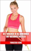 In 2 Wochen 10 kg abnehmen mit Naturheilmitteln (eBook, ePUB)