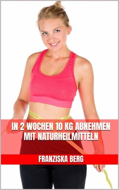 Cover In 2 Wochen 10 kg abnehmen mit Naturheilmitteln (eBook, ePUB)
