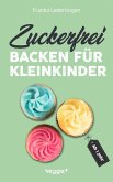 Zuckerfrei backen für Kleinkinder ab 1 Jahr (eBook, ePUB)