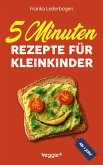 5-Minuten-Rezepte für Kleinkinder ab 1 Jahr (eBook, ePUB) 5-Minuten-Rezepte für Kleinkinder ab 1 Jahr (eBook, ePUB)