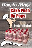 How To Make Cake Push Up Pops (eBook, ePUB)