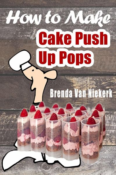 How To Make Cake Push Up Pops (eBook, ePUB)
