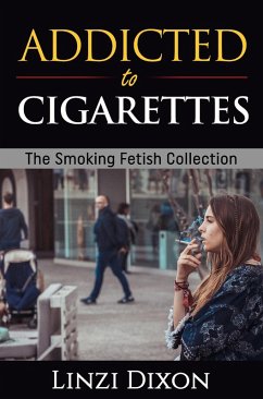 Cover Addicted to Cigarettes: The Smoking Fetish Collection (eBook, ePUB)